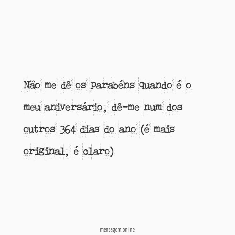 Não me dê os parabéns quando é o meu aniversário