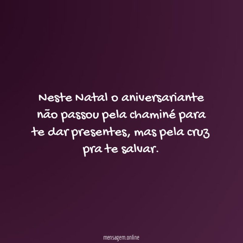 Neste Natal o aniversariante não passou pela chaminé