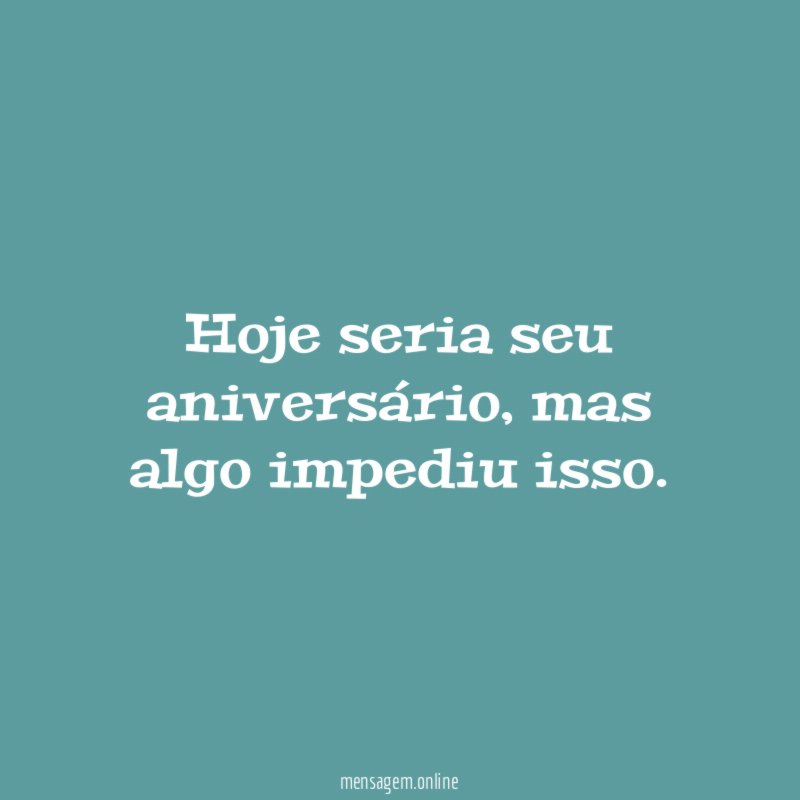 Hoje seria seu aniversário
