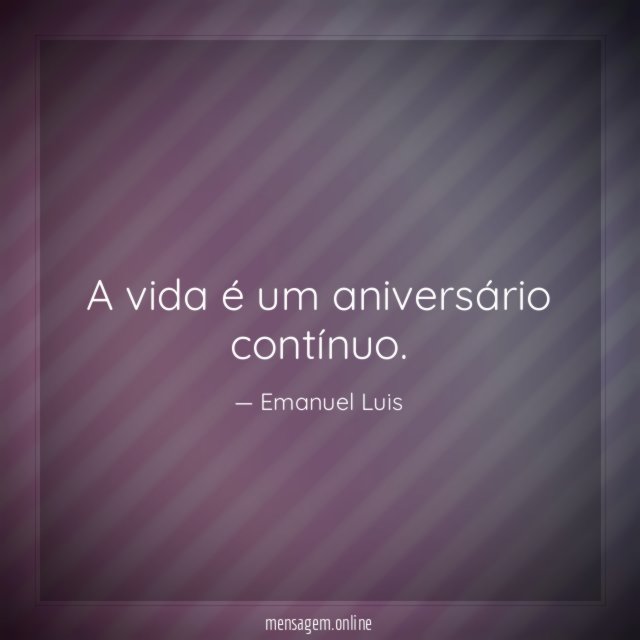 A vida é um aniversário contínuo