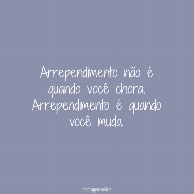 Arrependimento não é quando você chora