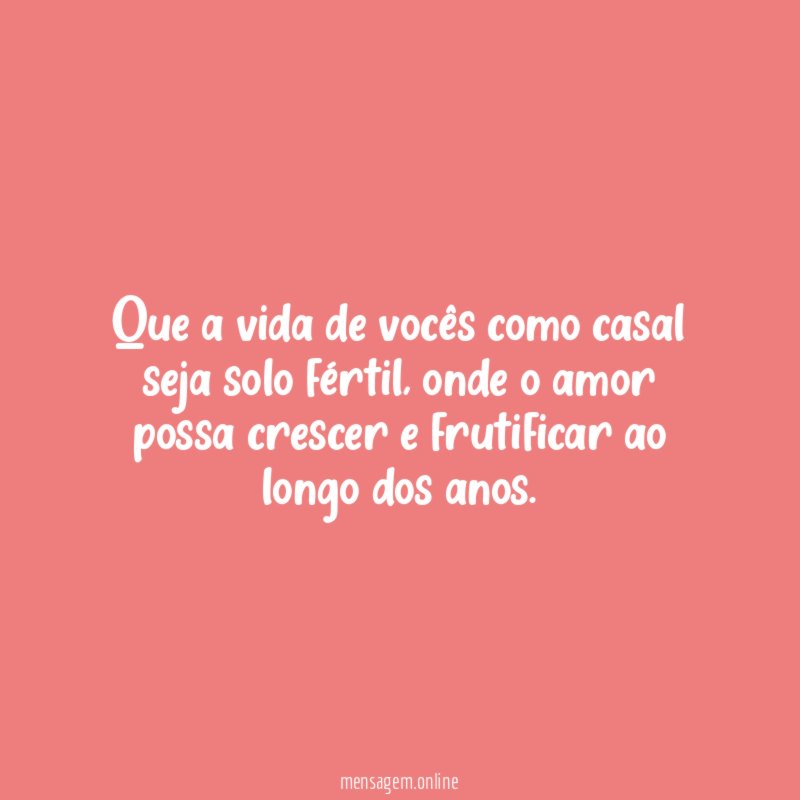 Que a vida de vocês como casal seja solo fértil