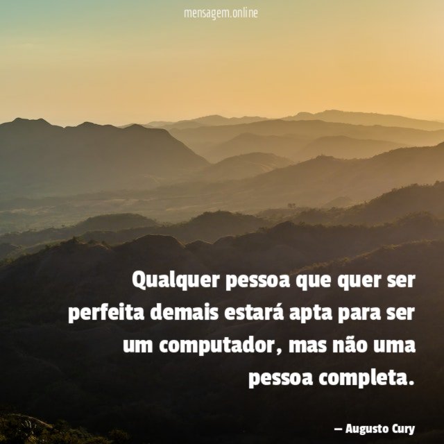 Qualquer pessoa que quer ser perfeita demais estará