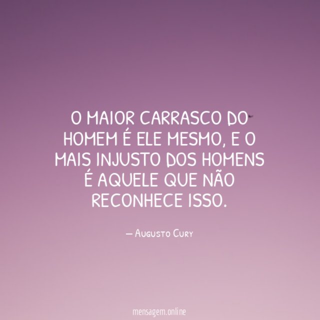 O maior carrasco do homem é ele mesmo