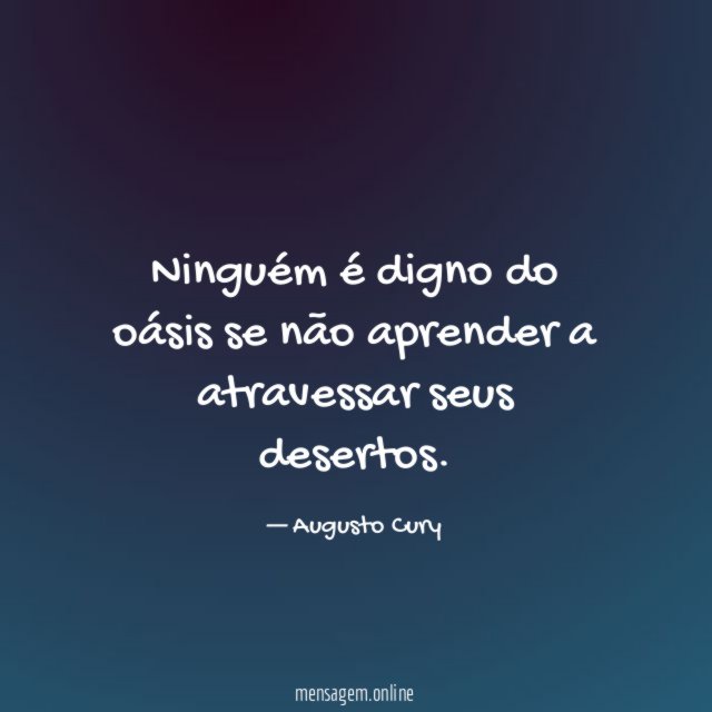 Ninguém é digno do oásis se não aprender