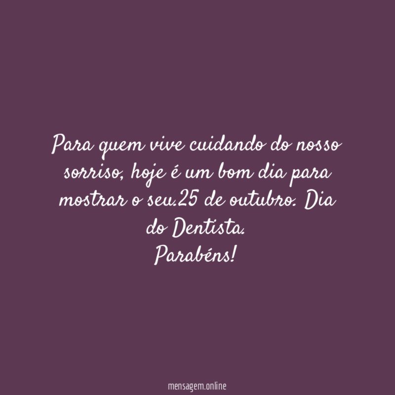 Para quem vive cuidando do nosso sorriso