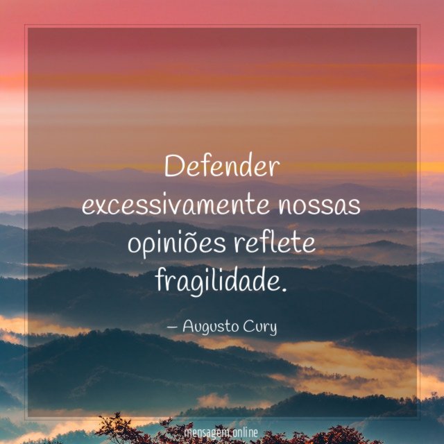 Defender excessivamente nossas opiniões reflete fragilidade