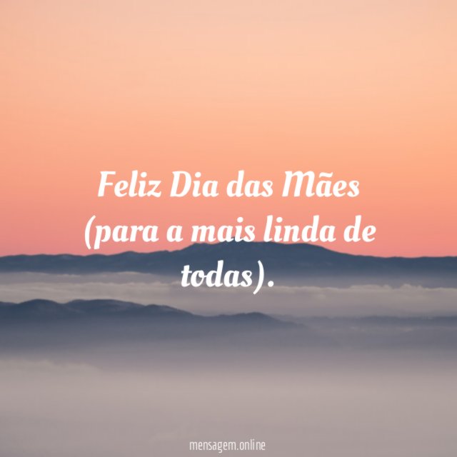 Feliz Dia das Mães (para a mais linda de todas)