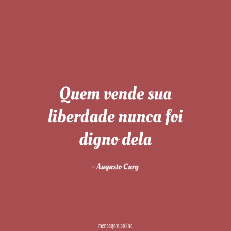 Quem vende sua liberdade nunca foi digno dela
