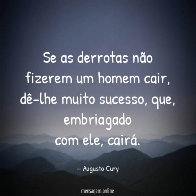 Se as derrotas não fizerem um homem cair
