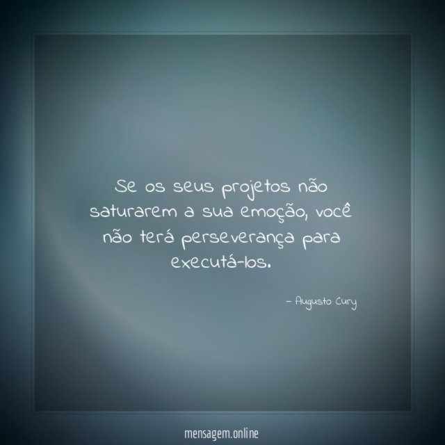Se os seus projetos não saturarem a sua emoção