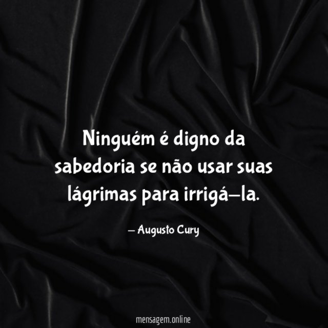 Ninguém é digno da sabedoria se não usar