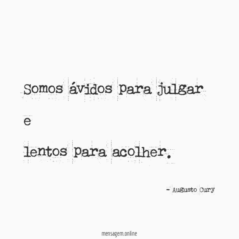 Somos ávidos para julgar e lentos para acolher