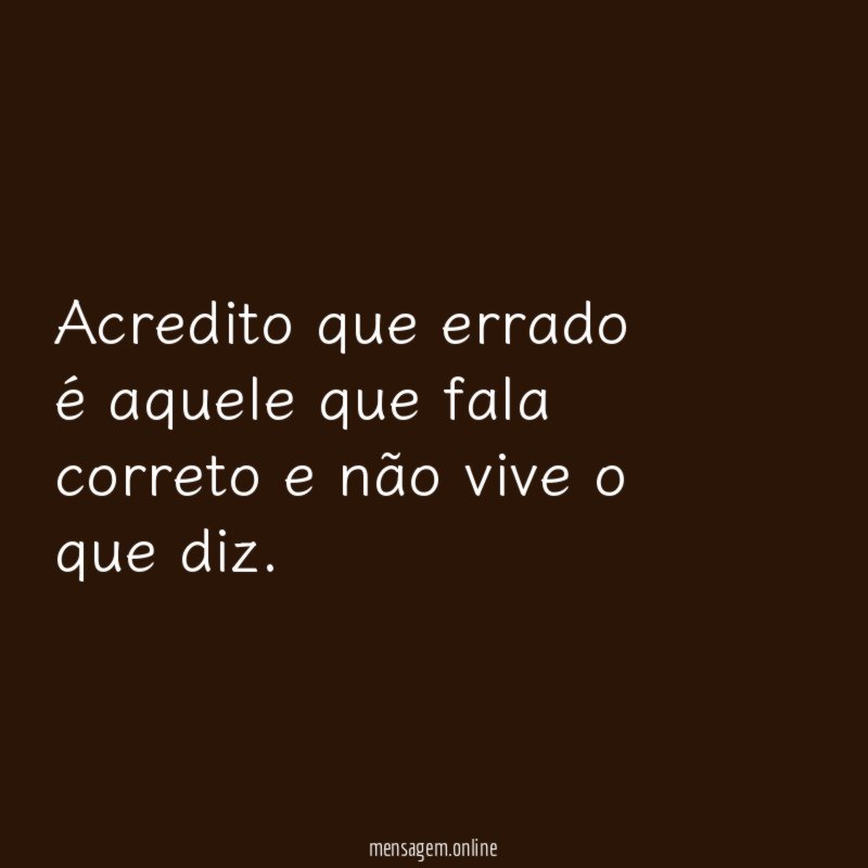 Acredito que errado é aquele que fala correto