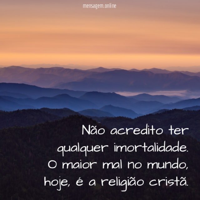 Não acredito ter qualquer imortalidade