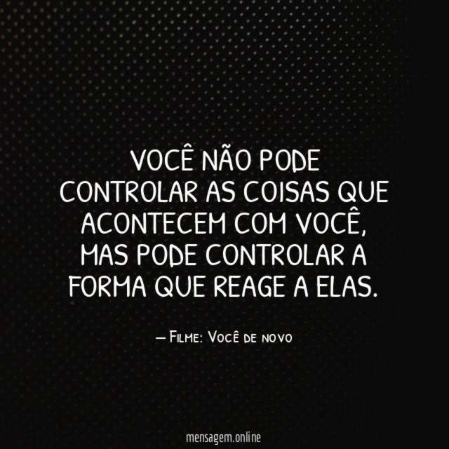 Você não pode controlar as coisas que acontecem com você