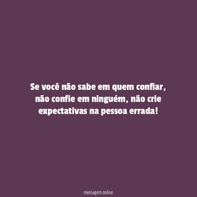 Se você não sabe em quem confiar