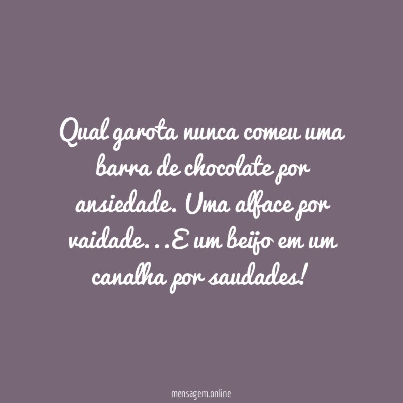 Qual garota nunca comeu uma barra de chocolate por ansiedade
