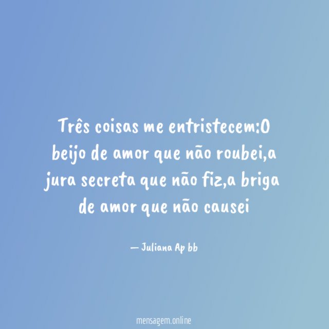 Três coisas me entristecem