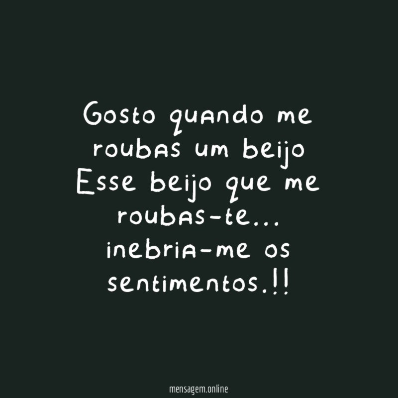 Gosto quando me roubas um beijo Esse beijo que me roubas-te