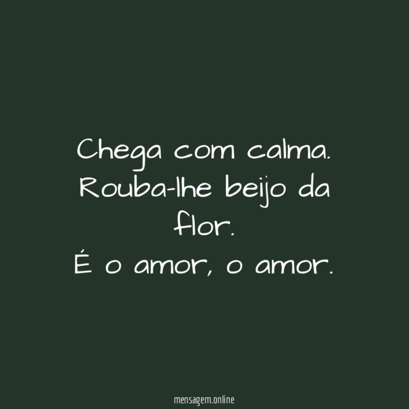 Chega com calma