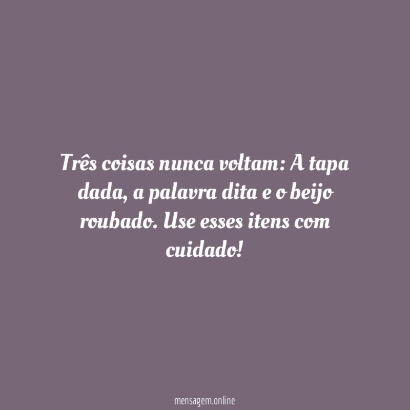 Três coisas nunca voltam