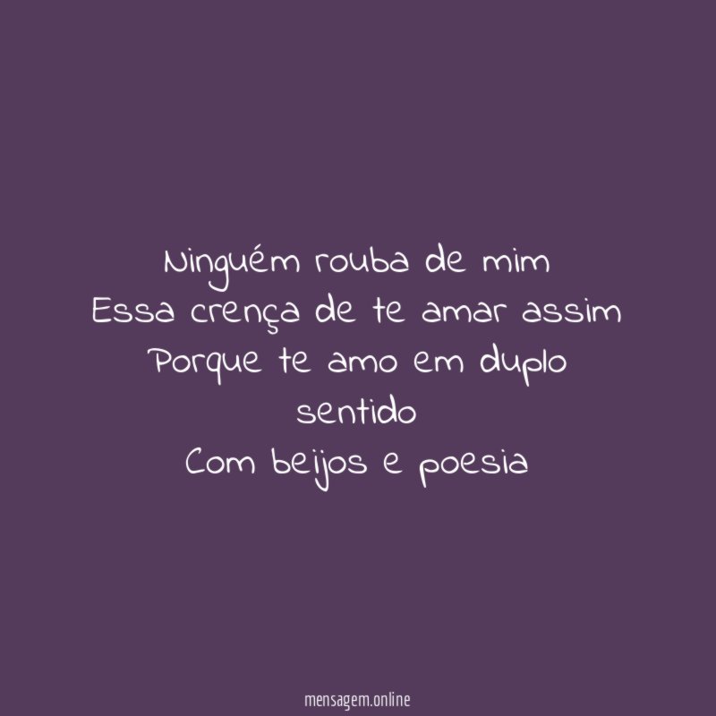 Ninguém rouba de mim Essa crença de te amar