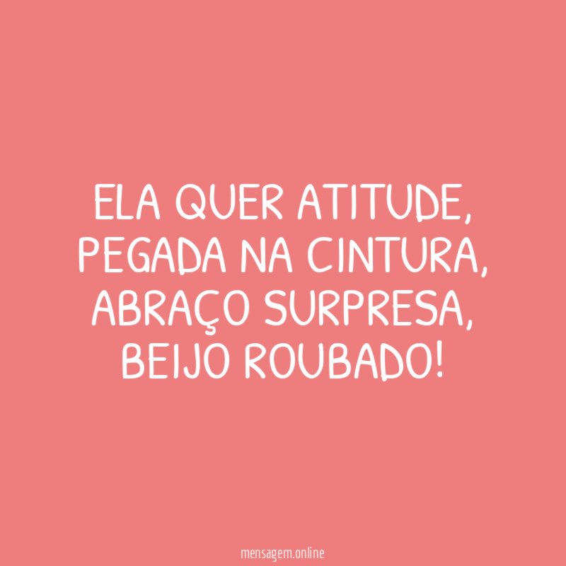 Ela quer atitude