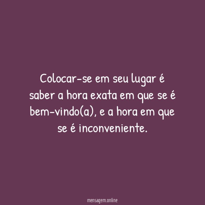 Colocar-se em seu lugar é saber a hora