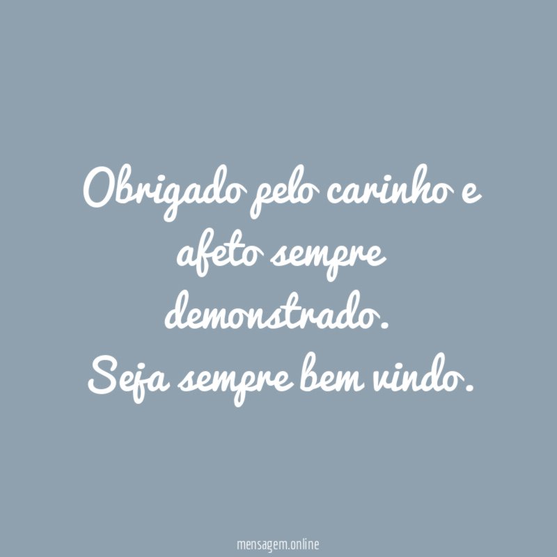 Obrigado pelo carinho e afeto sempre demonstrado