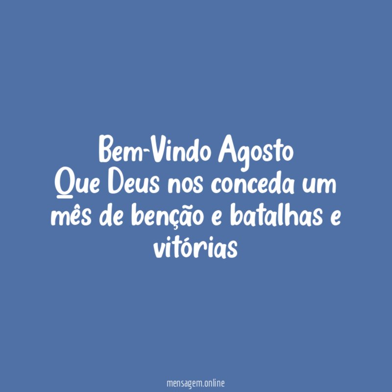 Bem-Vindo Agosto Que Deus nos conceda um mês de