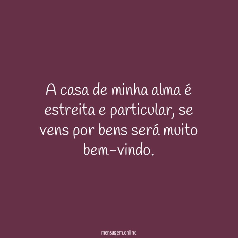 A casa de minha alma é estreita e particular
