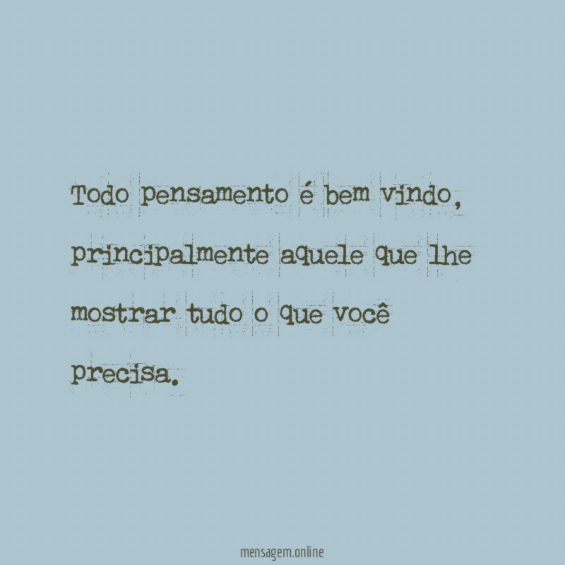 Todo pensamento é bem vindo