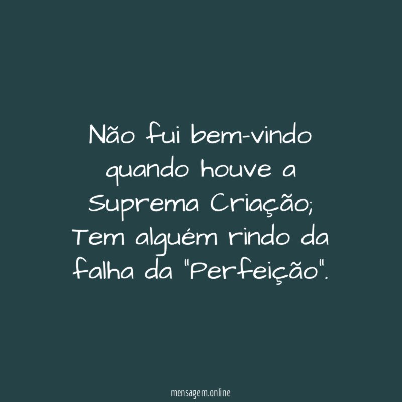 Não fui bem-vindo quando houve a Suprema Criação