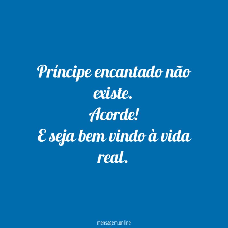 Príncipe encantado não existe