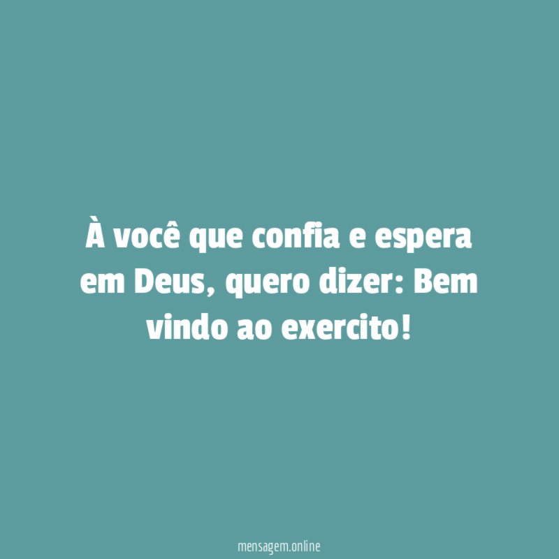À você que confia e espera em Deus