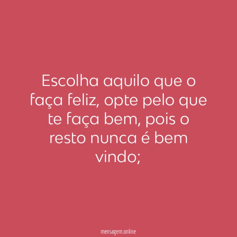 Escolha aquilo que o faça feliz