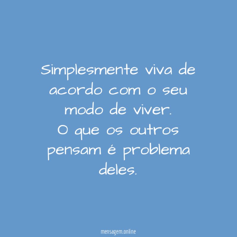 Simplesmente viva de acordo com o seu modo de viver