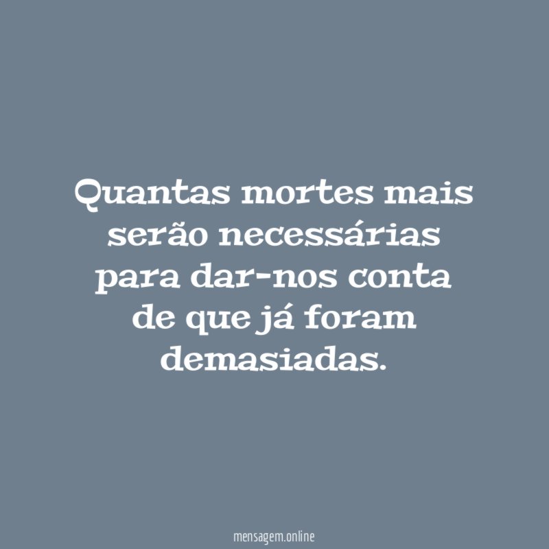 Quantas mortes mais serão necessárias para dar-nos conta