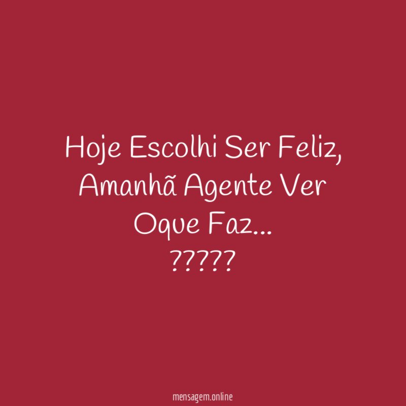 Hoje Escolhi Ser Feliz