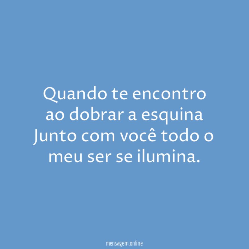 Quando te encontro ao dobrar a esquina Junto com