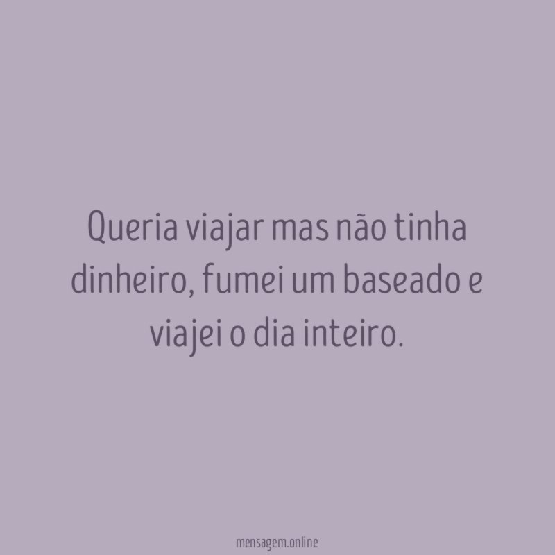 Queria viajar mas não tinha dinheiro
