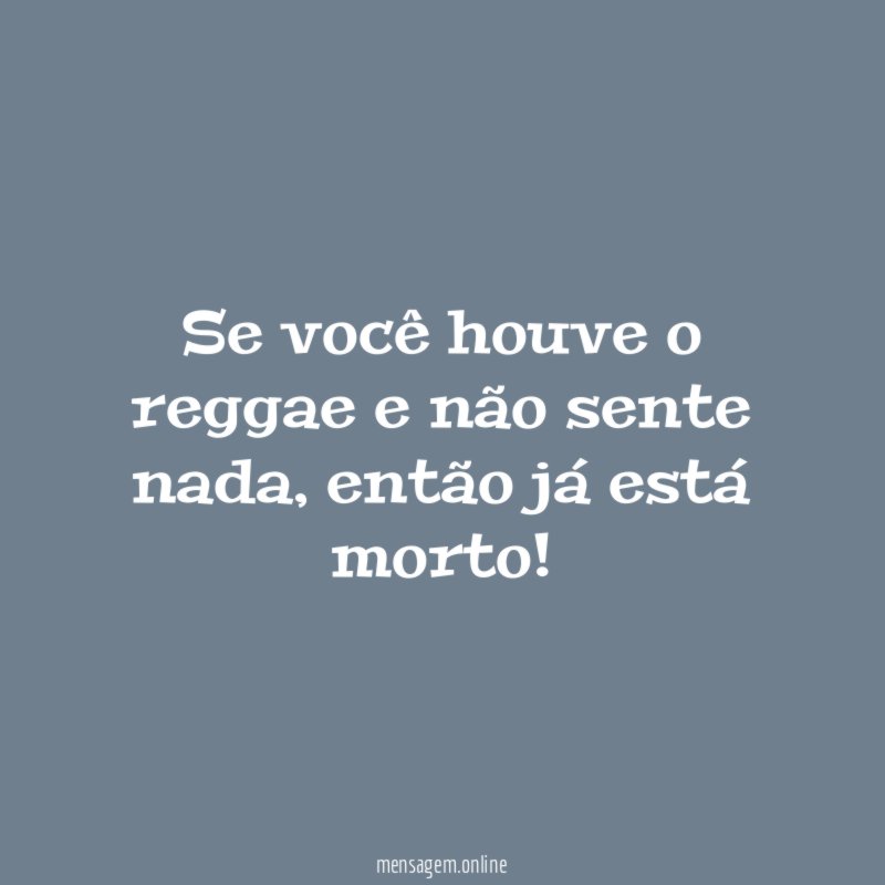 Se você houve o reggae e não sente nada