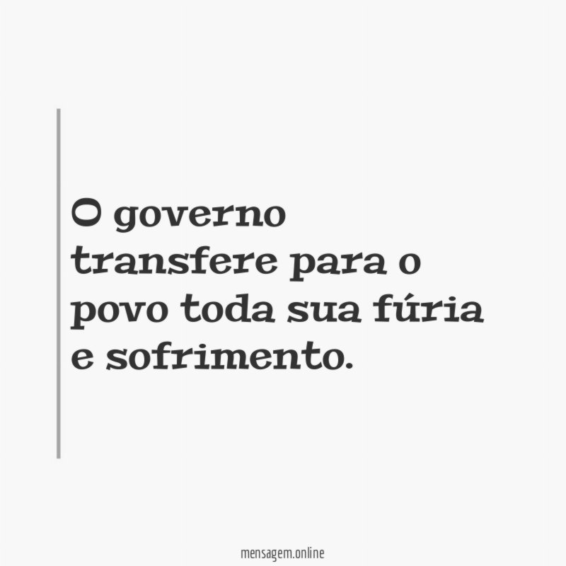 O governo transfere para o povo toda sua fúria e sofrimento