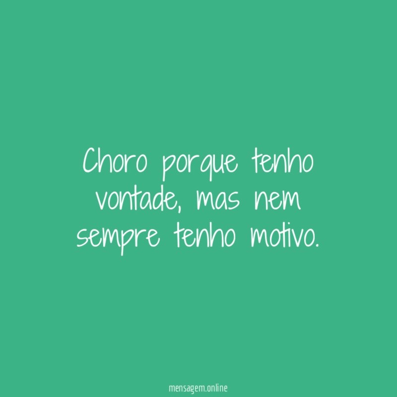 Choro porque tenho vontade