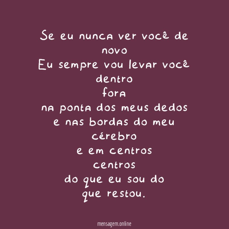 Se eu nunca ver você de novo
Eu sempre vou levar você
dentro
fora