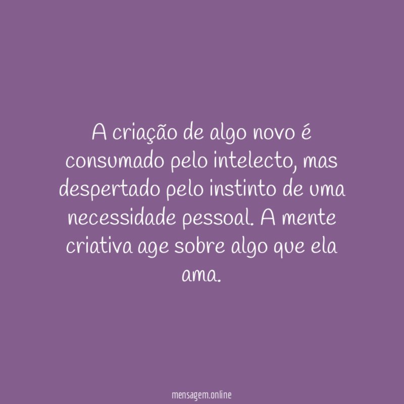 A criação de algo novo é consumado pelo intelecto