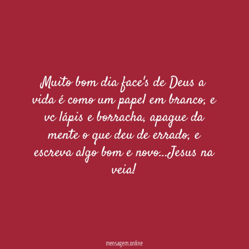 Muito bom dia face's de Deus a vida