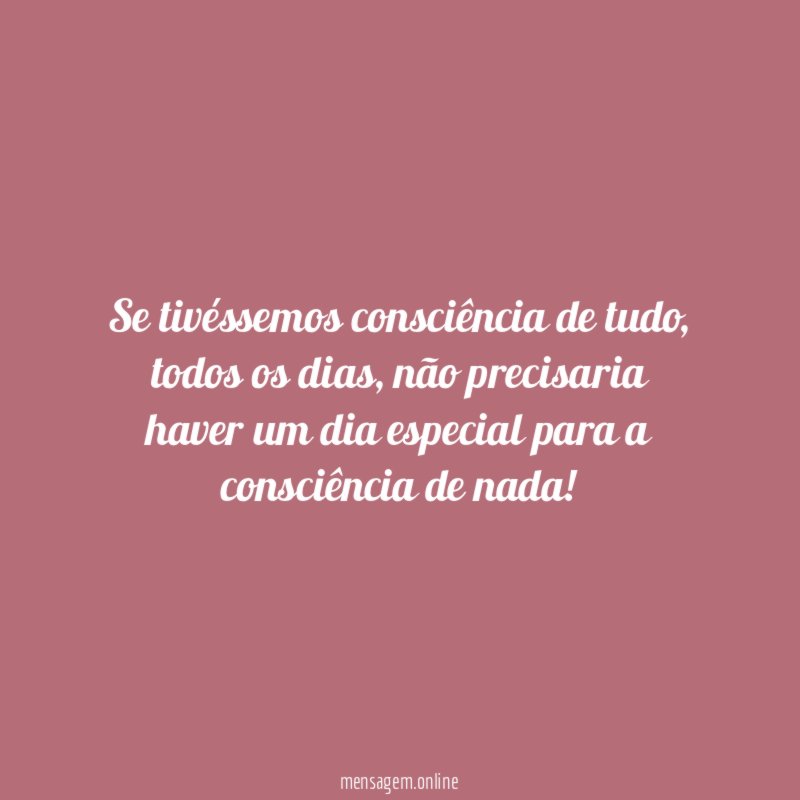 Se tivéssemos consciência de tudo