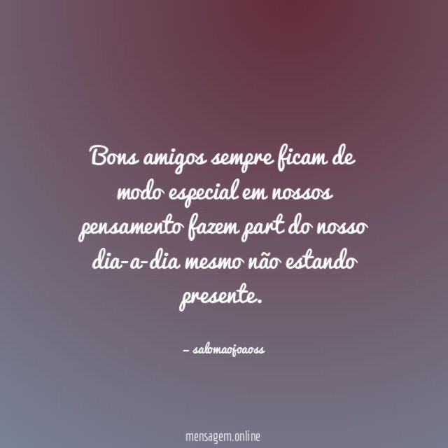 Bons amigos sempre ficam de modo especial em